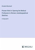 Pioneer Work in Opening the Medical Profession to Women; Autobiographical Sketches