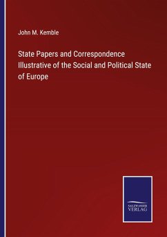 State Papers and Correspondence Illustrative of the Social and Political State of Europe - Kemble, John M.