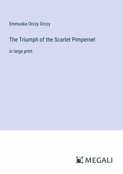 The Triumph of the Scarlet Pimpernel - Orczy, Emmuska Orczy