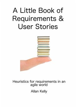 Cover A Little Book about Requirements and User Stories: Heuristics for Requirements in an Agile World (eBook, ePUB)