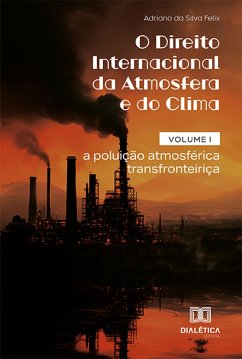 O Direito Internacional da Atmosfera e do Clima (eBook, ePUB) - Felix, Adriano da Silva