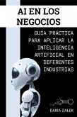 AI en los Negocios: Guía Práctica para Aplicar la Inteligencia Artificial en Diferentes Industrias (eBook, ePUB)
