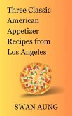 Three Classic American Appetizer Recipes from Los Angeles (eBook, ePUB)