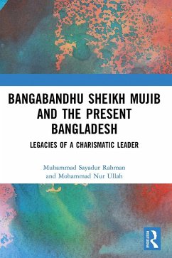 Bangabandhu Sheikh Mujib and the Present Bangladesh (eBook, ePUB) - Rahman, Muhammad Sayadur; Nur Ullah, Mohammad
