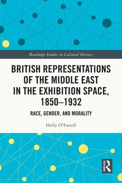 British Representations of the Middle East in the Exhibition Space, 1850-1932 (eBook, ePUB) - O'Farrell, Holly