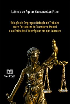 Cover Relação de Emprego e Relação de Trabalho entre Portadores de Transtorno Mental e as Entidades Filantrópicas em que Laboram (eBook, ePUB)