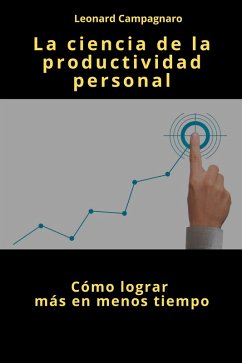 La Ciencia de la Productividad Personal (eBook, ePUB) - Campagnaro, Leonard