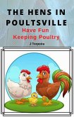 The Hens in Poultsville: Have Fun Keeping Poultry (eBook, ePUB)