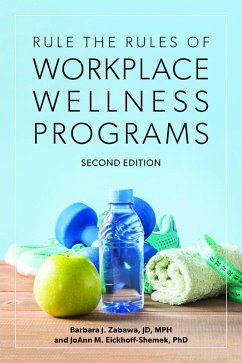 Rule the Rules of Workplace Wellness Programs, Second Edition (eBook, ePUB) - Zabawa, Barbara J.; Eickhoff-Shemek, Joann