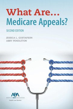 What Are... Medicare Appeals? Second Edition (eBook, ePUB) - Gustafson, Jessica Lee; Pendleton, Abby