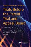The Practitioner's Guide to Trials Before the Patent Trial and Appeal Board, Third Edition (eBook, ePUB)