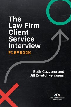 The Law Firm Client Service Interview Playbook (eBook, ePUB) - Cuzzone, Beth Marie; Zwetchkenbaum, Jill
