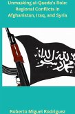 Unmasking al-Qaeda's Role: Regional Conflicts in Afghanistan, Iraq, and Syria (eBook, ePUB)
