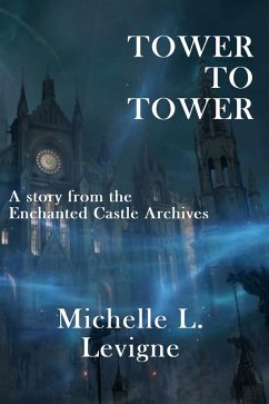 Tower to Tower (The Enchanted Castle Archives) (eBook, ePUB) - Levigne, Michelle L.