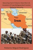 Securing Iran's Future: How the U.S. Invasion of Iraq Safeguarded Iranian National Security (eBook, ePUB)