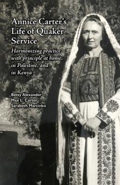 Annice Carter's Life of Quaker Service (eBook, ePUB) - Alexander, Betsy; Carter, Max L; Marcinko, Sarabeth