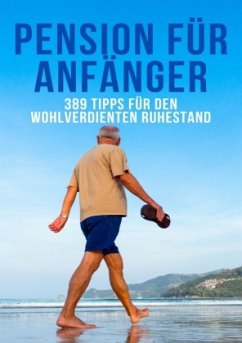 Pension für Anfänger- 389 Tipps für den wohlverdienten Ruhestand - Grafschafter, Daniela