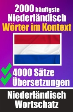 2000 Häufigste Niederländische Wörter im Kontext   4000 Sätze mit Übersetzung   Ihr Leitfaden zu 2000 Wörtern - de Haan, Auke