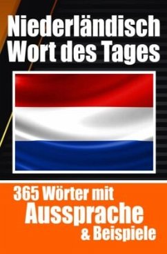 Niederländische Wörter des Tages   Niederländischer Wortschatz leicht gemacht: Ihre tägliche Dosis Niederländisch lernen - de Haan, Auke