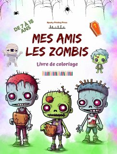 Mes amis les zombies Livre de coloriage Scènes de zombies fascinantes et créatives pour les enfants de 7 à 15 ans - Press, Spooky Printing