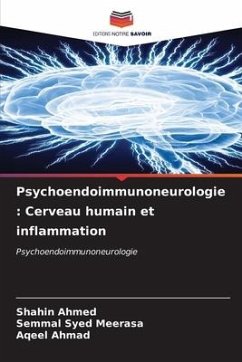 Psychoendoimmunoneurologie : Cerveau humain et inflammation - Ahmed, Shahin;Syed Meerasa, Semmal;Ahmad, Aqeel