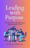 Leading with Purpose The Guide to Becoming a Remarkable Chief (eBook, ePUB)
