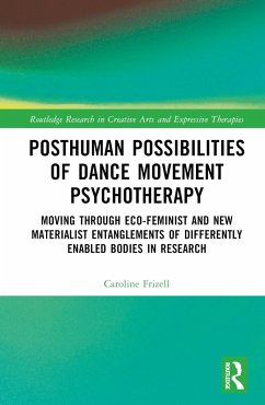 Posthuman Possibilities of Dance Movement Psychotherapy - Frizell, Caroline