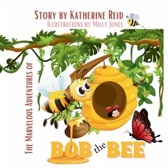 The Marvelous Adventures of Bob the Bee - Reid, Katherine G.
