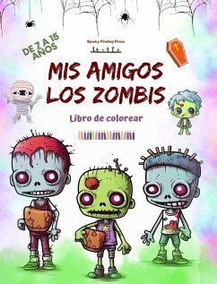 Mis amigos los zombis Libro de colorear Escenas de zombis fascinantes y creativas para niños de 7 a 15 años - Press, Spooky Printing