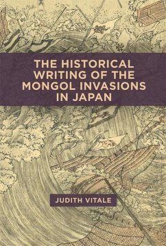 The Historical Writing of the Mongol Invasions in Japan - Vitale, Judith
