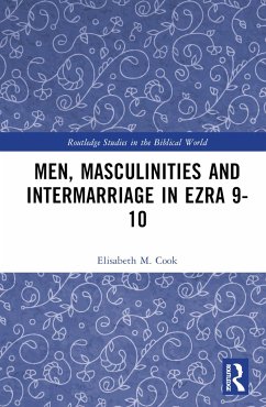 Men, Masculinities and Intermarriage in Ezra 9-10 - Cook, Elisabeth M