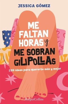 Me faltan horas y me sobran gilipollas. #39 ideas para quererte más y mejor.