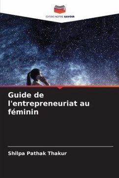 Guide de l'entrepreneuriat au féminin - Thakur, Shilpa Pathak