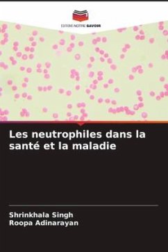 Les neutrophiles dans la santé et la maladie - Singh, Shrinkhala;Adinarayan, Roopa