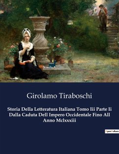 Storia Della Letteratura Italiana Tomo Iii Parte Ii Dalla Caduta Dell Impero Occidentale Fino All Anno Mclxxxiii - Tiraboschi, Girolamo