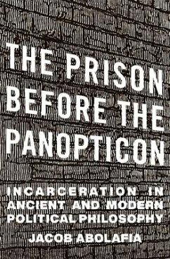 The Prison before the Panopticon - Abolafia, Jacob