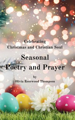 Seasonal Poetry and Prayer: Celebrating Christmas and Christian Soul: A Collection of Inspirational Verses for the Holidays and Spiritual Reflecti - Thompson, Olivia Rosewood