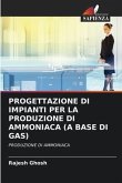 PROGETTAZIONE DI IMPIANTI PER LA PRODUZIONE DI AMMONIACA (A BASE DI GAS)
