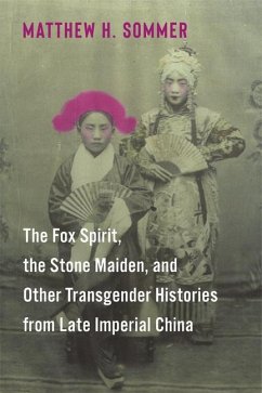 The Fox Spirit, the Stone Maiden, and Other Transgender Histories from Late Imperial China - Sommer, Matthew H.