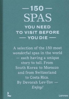 150 Spas You Need to Visit Before You Die - Lev-Tov, Devorah