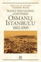 Iranli Yolcularin Gözünden Osmanli Istanbulu 1802-1905 - Asadi, Yasemin