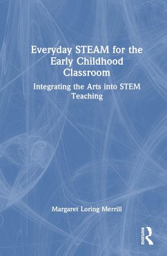 Everyday STEAM for the Early Childhood Classroom - Merrill, Margaret Loring