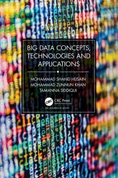Big Data Concepts, Technologies, and Applications - Shahid Husain, Mohammad; Zunnun Khan, Mohammad; Siddiqui, Tamanna