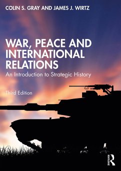 War, Peace and International Relations - Gray, Colin (University of Reading, UK); Wirtz, James J. (Naval Postgraduate School, Monterey, USA)