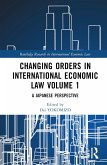 Changing Orders in International Economic Law Volume 1