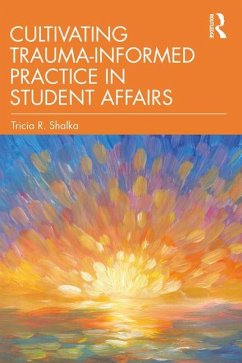 Cultivating Trauma-Informed Practice in Student Affairs - Shalka, Tricia R.