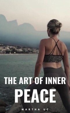 The Art of Inner Peace (eBook, ePUB) - Uc, Martha