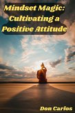 Mindset Magic: Cultivating a Positive Attitude (eBook, ePUB)