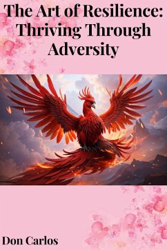 The Art of Resilience: Thriving Through Adversity (eBook, ePUB) - Carlos, Don