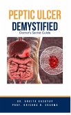 Peptic Ulcer Demystified: Doctor's Secret Guide (eBook, ePUB)